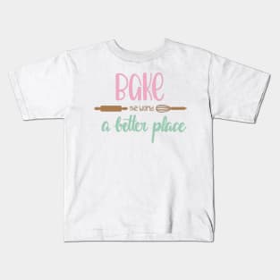 You Bake The World A Better Place Kids T-Shirt